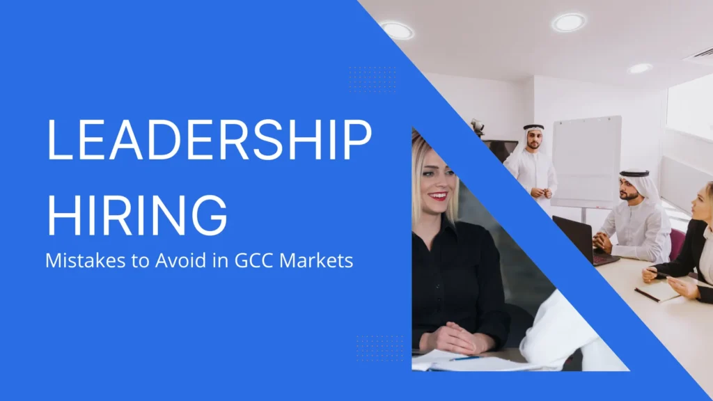 Leadership Hiring Mistakes to Avoid in GCC Markets