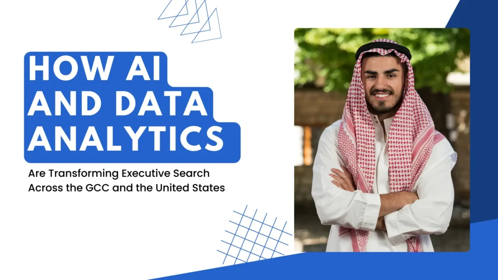 How AI and Data Analytics Are Transforming Executive Search Across the GCC and the United States