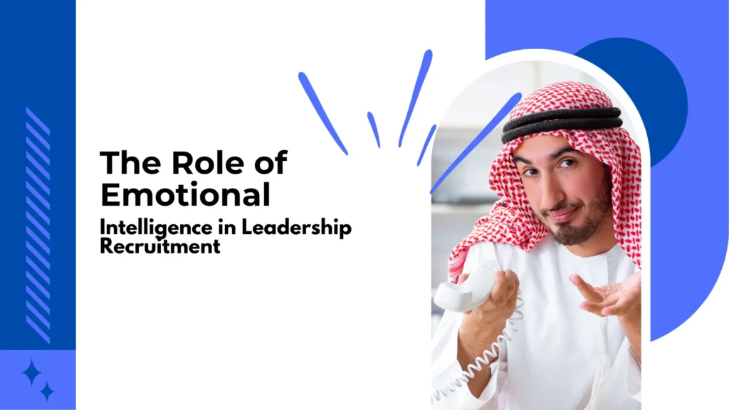 The Role of Emotional Intelligence in Leadership Recruitment
