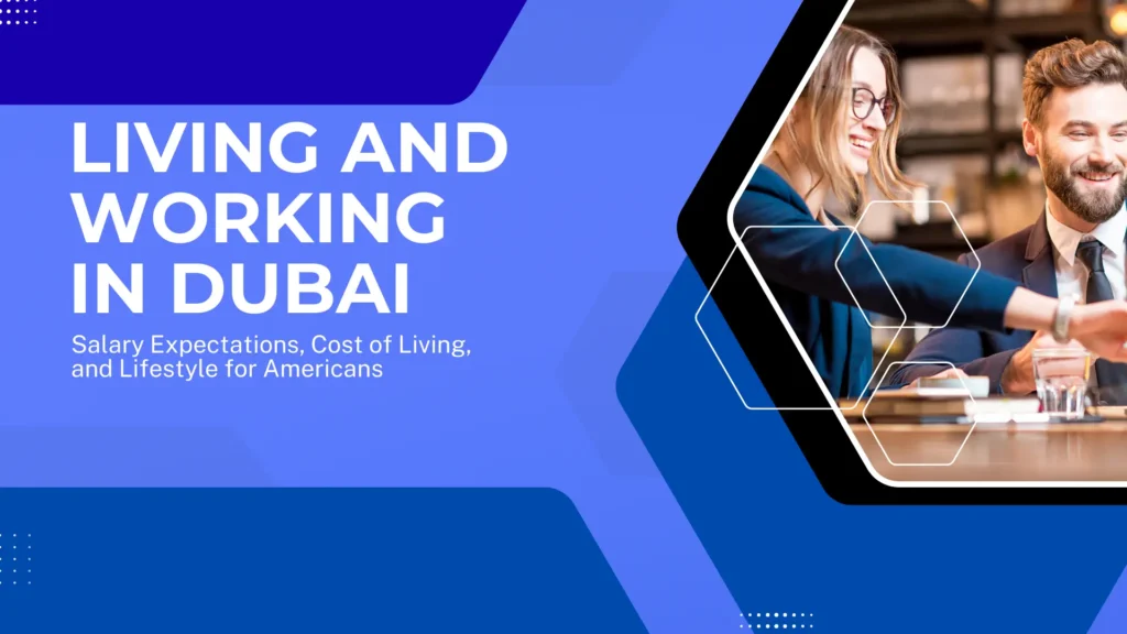 A vibrant, blue-themed banner for a guide titled "LIVING AND WORKING IN DUBAI" in bold white capital letters. The subtitle reads, "Salary Expectations, Cost of Living, and Lifestyle for Americans." The layout features sharp, geometric hexagonal shapes in various shades of blue. In the right-hand frame, a smiling man and woman in business attire are seen interacting in a professional, warm-toned indoor setting, suggesting a positive expat experience.