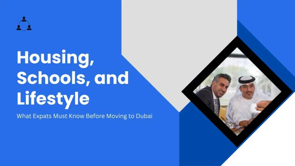 Housing, Schools, and Lifestyle: What Expats Must Know Before Moving to Dubai