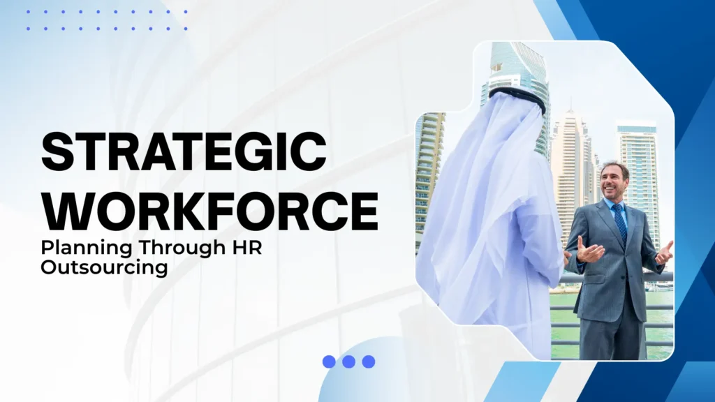 Strategic Workforce Planning Through HR Outsourcing
