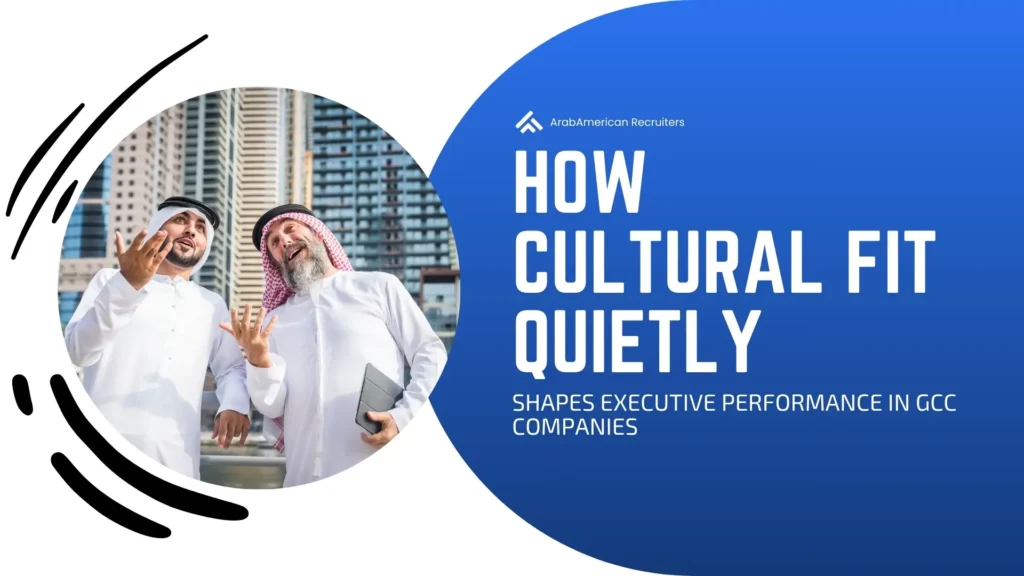 How cultural fit quietly shapes executive performance in GCC companies