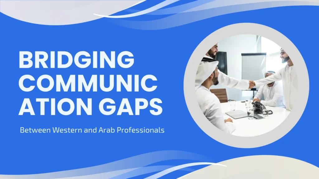 Bridging Communication Gaps Between Western and Arab Professionals