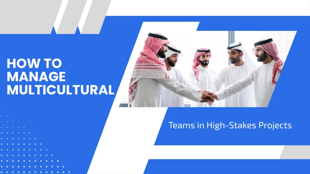 How to Manage Multicultural Teams in High-Stakes Projects