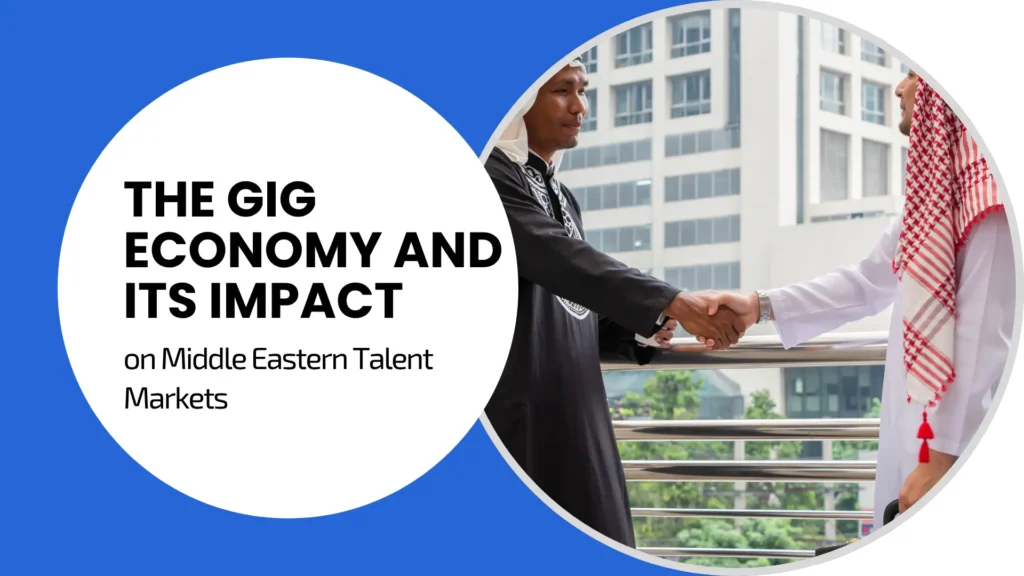 The Gig Economy and Its Impact on Middle Eastern Talent Markets