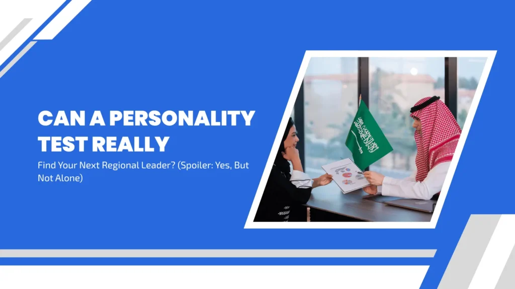 Can a Personality Test Really Find Your Next Regional Leader? (Spoiler: Yes, But Not Alone)