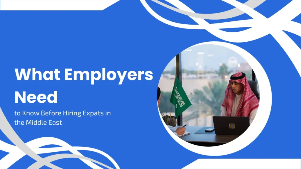 What Employers Need to Know Before Hiring Expats in the Middle East