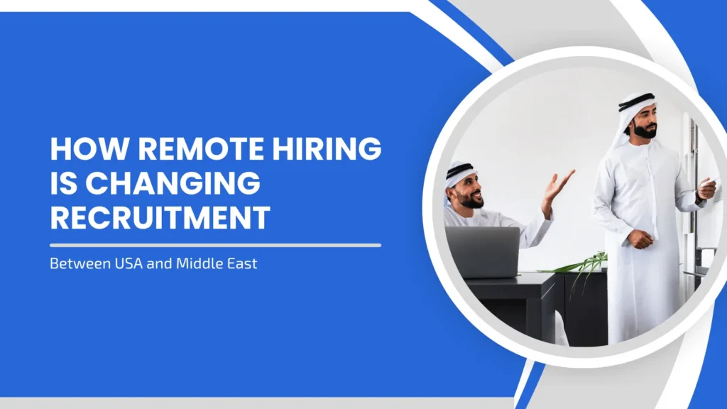 How Remote Hiring Is Changing Recruitment Between USA and Middle East