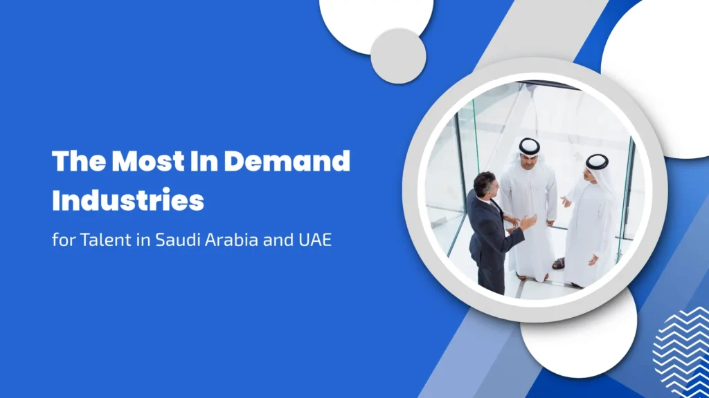 The Most In Demand Industries for Talent in Saudi Arabia and UAE