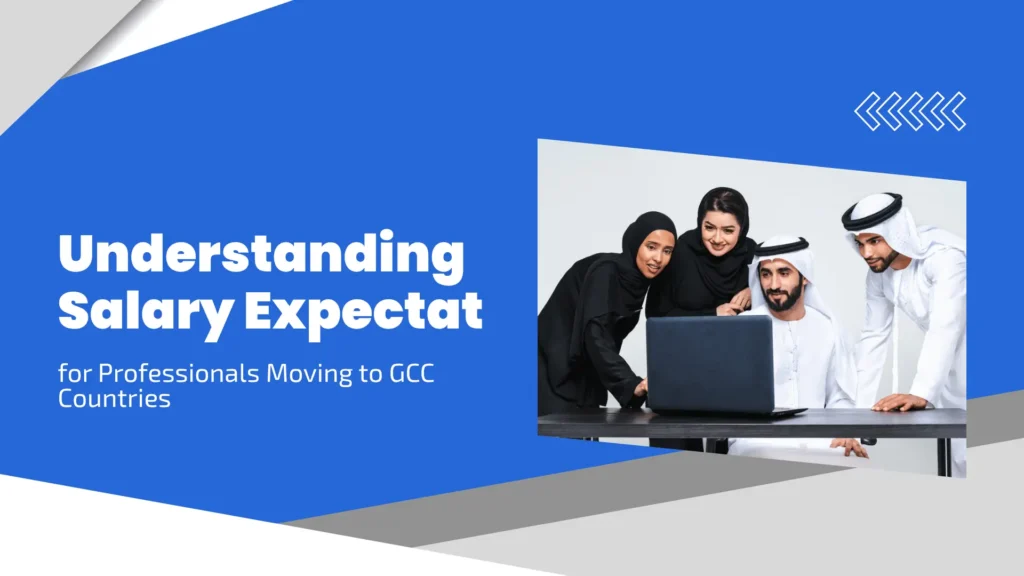 Understanding Salary Expectations for Professionals Moving to GCC Countries