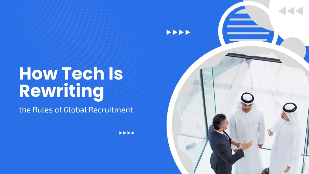 How Tech Is Rewriting the Rules of Global Recruitment