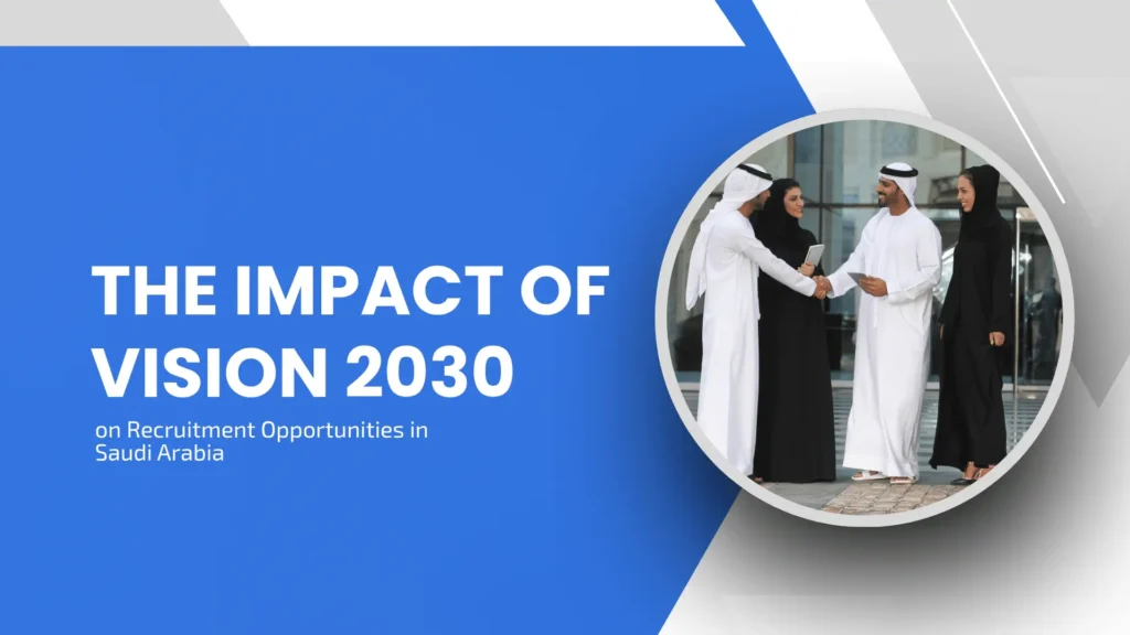 The Impact of Vision 2030 on Recruitment Opportunities in Saudi Arabia