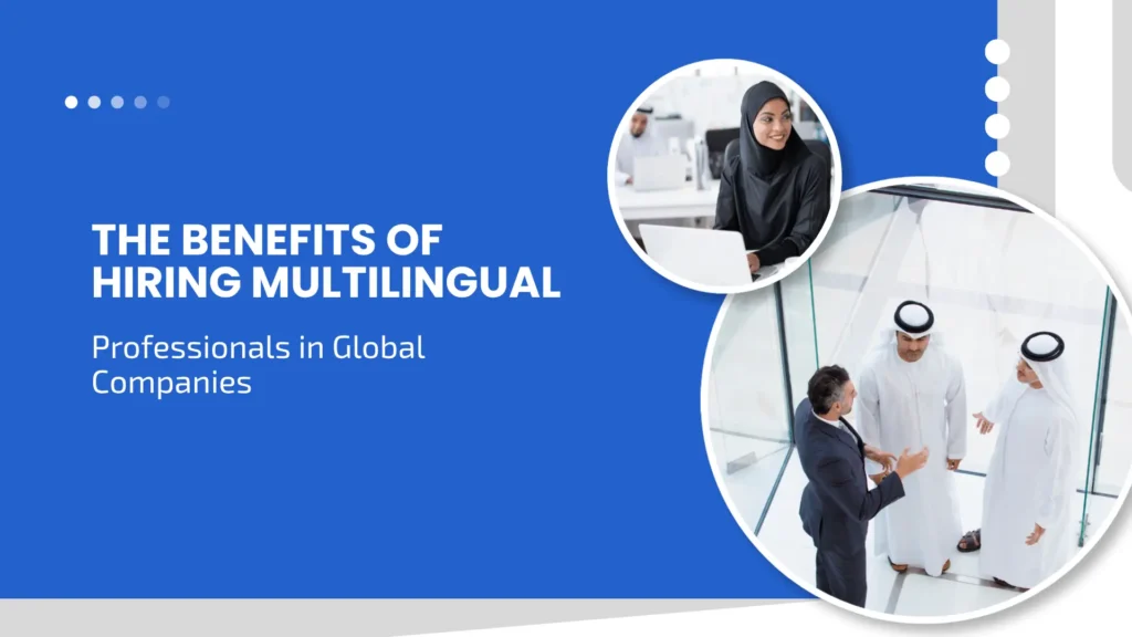 The Benefits of Hiring Multilingual Professionals in Global Companies